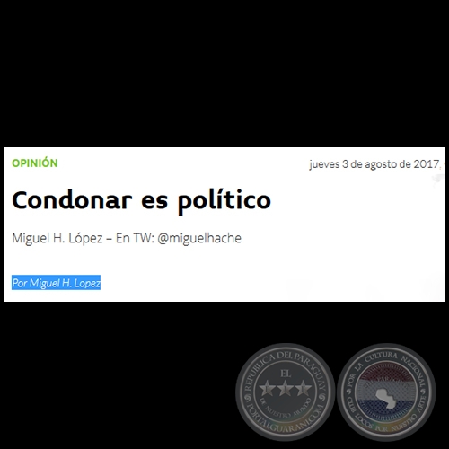 CONDONAR ES POLÍTICO - Por MIGUEL H. LÓPEZ - Jueves, 03 de Agosto de 2017